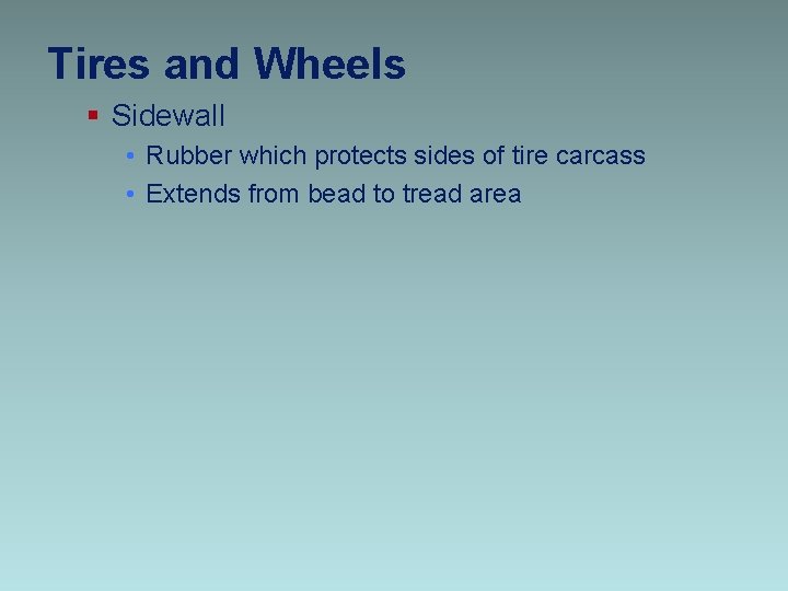 Tires and Wheels § Sidewall • Rubber which protects sides of tire carcass •