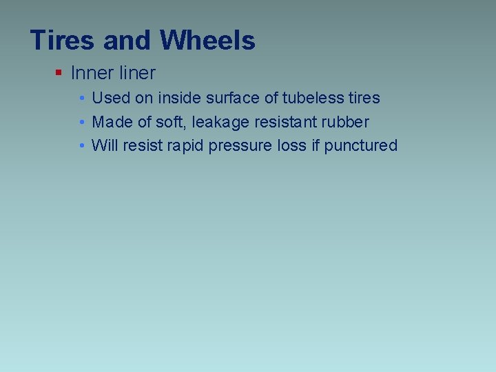 Tires and Wheels § Inner liner • Used on inside surface of tubeless tires