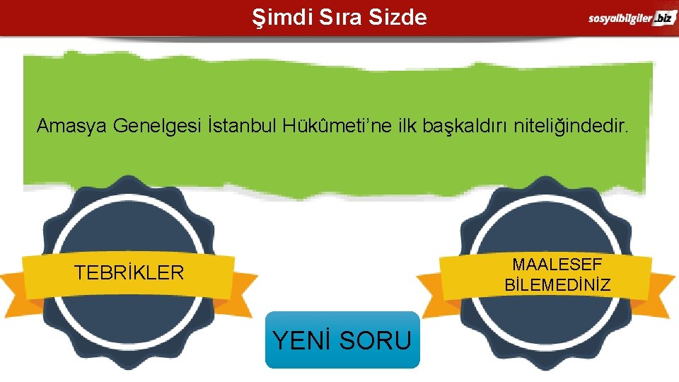 Şimdi Sıra Sizde Amasya Genelgesi İstanbul Hükûmeti’ne ilk başkaldırı niteliğindedir. MAALESEF BİLEMEDİNİZ TEBRİKLER YENİ