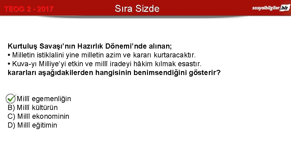 TEOG 2 - 2017 Sıra Sizde Kurtuluş Savaşı’nın Hazırlık Dönemi’nde alınan; • Milletin istiklalini