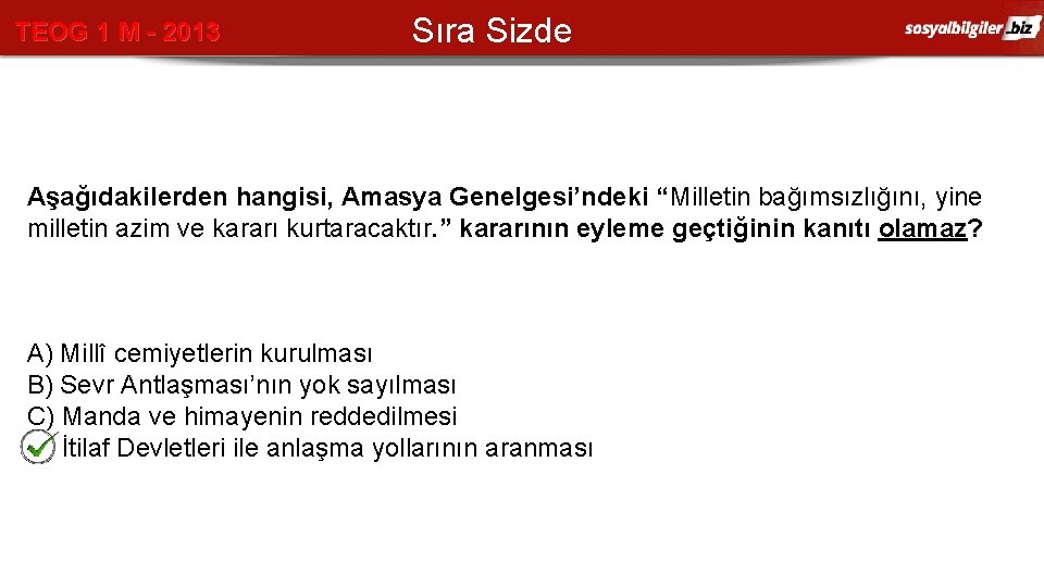 TEOG 1 M - 2013 Sıra Sizde Aşağıdakilerden hangisi, Amasya Genelgesi’ndeki “Milletin bağımsızlığını, yine