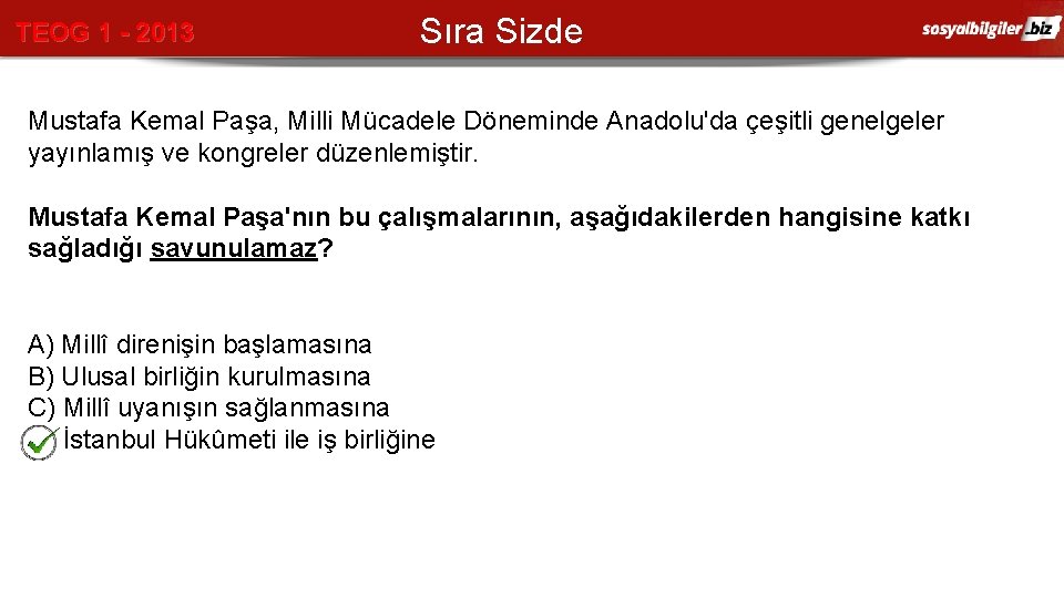 TEOG 1 - 2013 Sıra Sizde Mustafa Kemal Paşa, Milli Mücadele Döneminde Anadolu'da çeşitli