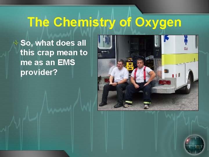 The Chemistry of Oxygen So, what does all this crap mean to me as