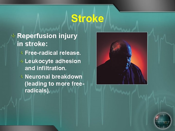 Stroke Reperfusion injury in stroke: Free-radical release. Leukocyte adhesion and infiltration. Neuronal breakdown (leading