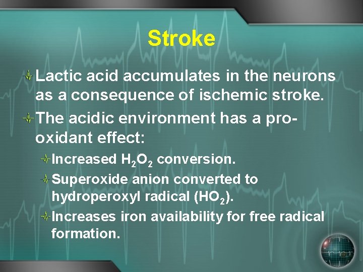 Stroke Lactic acid accumulates in the neurons as a consequence of ischemic stroke. The