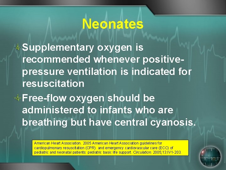 Neonates Supplementary oxygen is recommended whenever positivepressure ventilation is indicated for resuscitation Free-flow oxygen