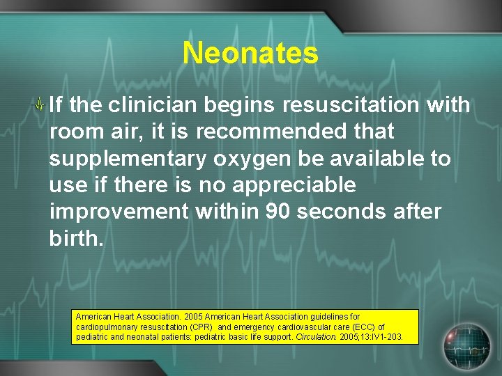 Neonates If the clinician begins resuscitation with room air, it is recommended that supplementary