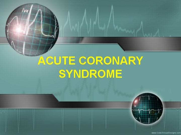 ACUTE CORONARY SYNDROME 