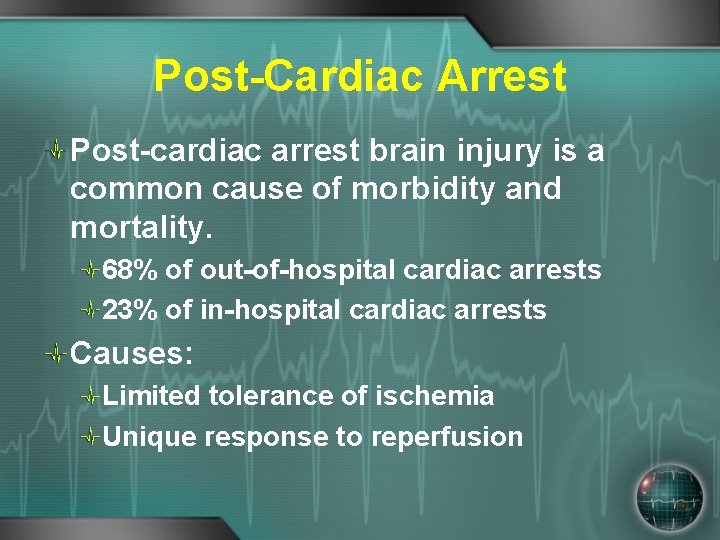 Post-Cardiac Arrest Post-cardiac arrest brain injury is a common cause of morbidity and mortality.