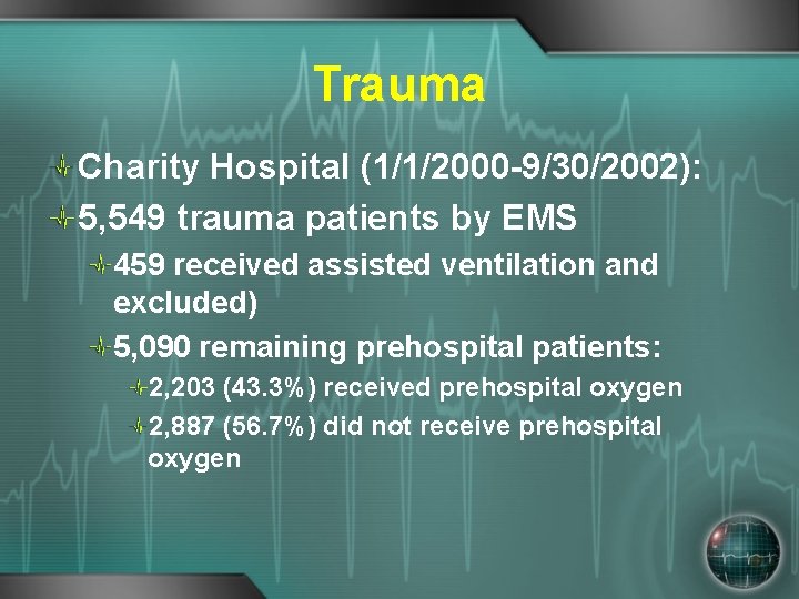 Trauma Charity Hospital (1/1/2000 -9/30/2002): 5, 549 trauma patients by EMS 459 received assisted