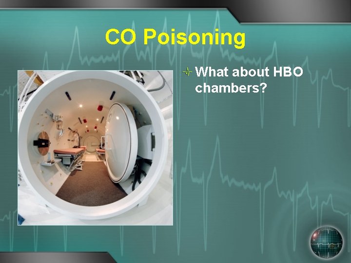 CO Poisoning What about HBO chambers? 