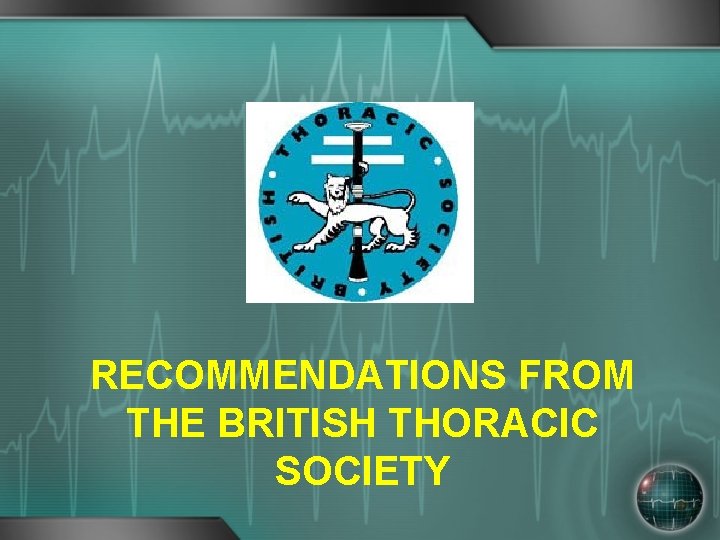 RECOMMENDATIONS FROM THE BRITISH THORACIC SOCIETY 