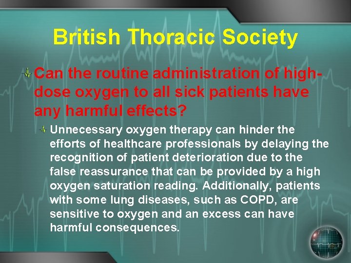 British Thoracic Society Can the routine administration of highdose oxygen to all sick patients