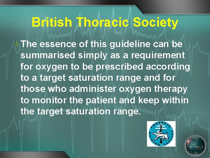 British Thoracic Society The essence of this guideline can be summarised simply as a