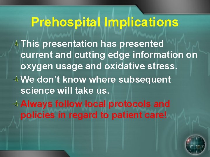 Prehospital Implications This presentation has presented current and cutting edge information on oxygen usage