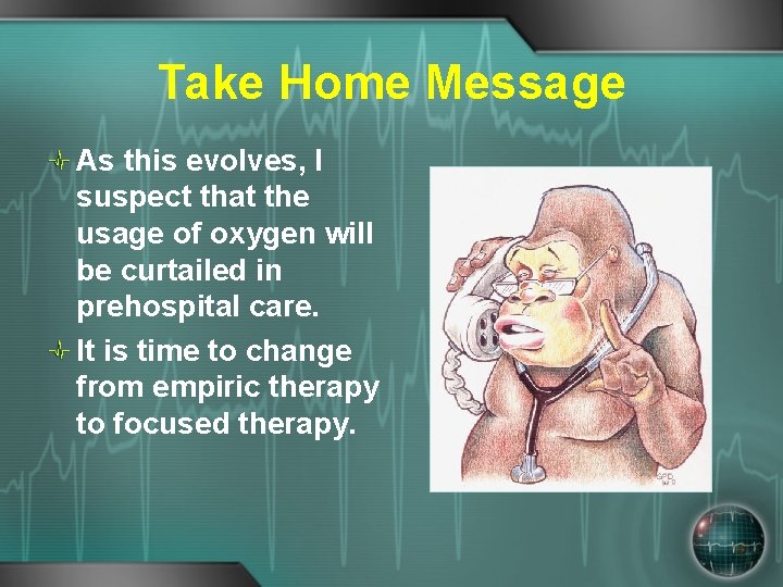 Take Home Message As this evolves, I suspect that the usage of oxygen will
