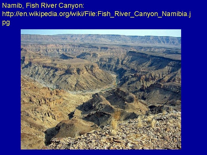 Namib, Fish River Canyon: http: //en. wikipedia. org/wiki/File: Fish_River_Canyon_Namibia. j pg 