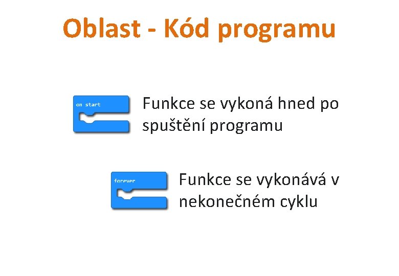 Oblast - Kód programu Funkce se vykoná hned po spuštění programu Funkce se vykonává