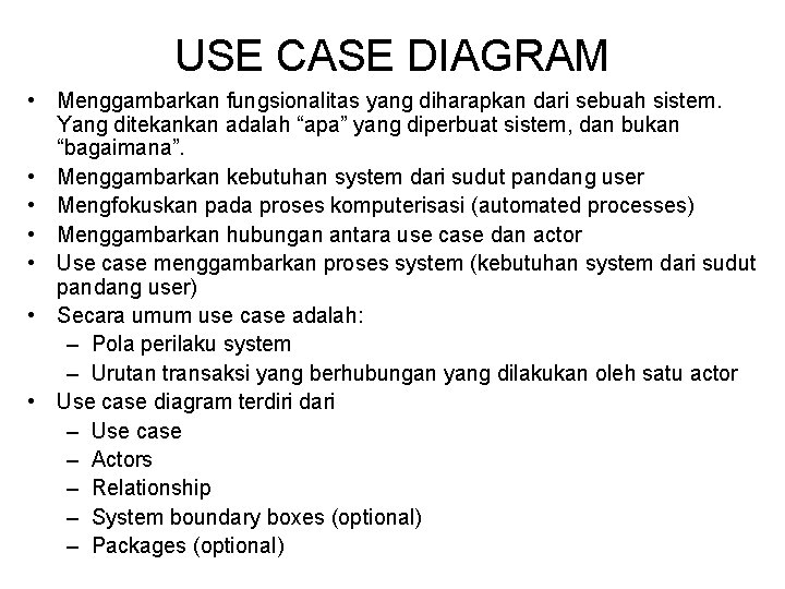 USE CASE DIAGRAM • Menggambarkan fungsionalitas yang diharapkan dari sebuah sistem. Yang ditekankan adalah