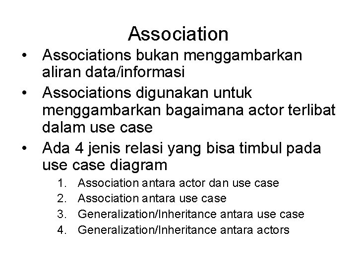 Association • Associations bukan menggambarkan aliran data/informasi • Associations digunakan untuk menggambarkan bagaimana actor