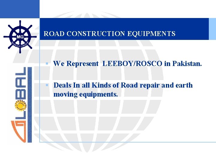 ROAD CONSTRUCTION EQUIPMENTS § We Represent LEEBOY/ROSCO in Pakistan. § Deals In all Kinds