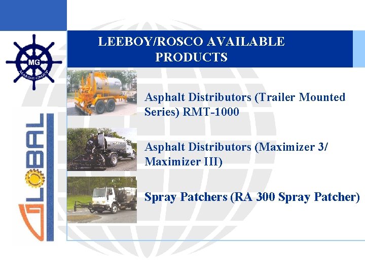 LEEBOY/ROSCO AVAILABLE PRODUCTS § Asphalt Distributors (Trailer Mounted Series) RMT-1000 § Asphalt Distributors (Maximizer