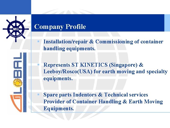 Company Profile § Installation/repair & Commissioning of container handling equipments. § Represents ST KINETICS