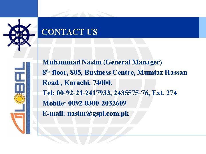 CONTACT US Muhammad Nasim (General Manager) 8 th floor, 805, Business Centre, Mumtaz Hassan