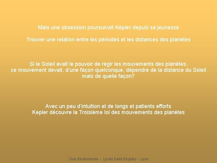 Mais une obsession poursuivait Képler depuis sa jeunesse Trouver une relation entre les périodes