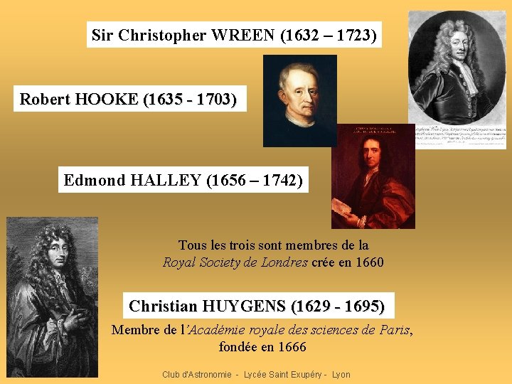 Sir Christopher WREEN (1632 – 1723) Robert HOOKE (1635 - 1703) Edmond HALLEY (1656