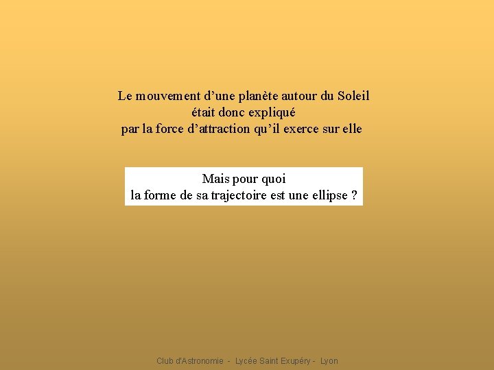 Le mouvement d’une planète autour du Soleil était donc expliqué par la force d’attraction