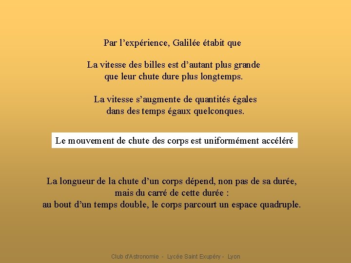 Par l’expérience, Galilée étabit que La vitesse des billes est d’autant plus grande que