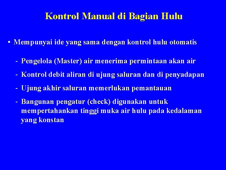 Kontrol Manual di Bagian Hulu • Mempunyai ide yang sama dengan kontrol hulu otomatis