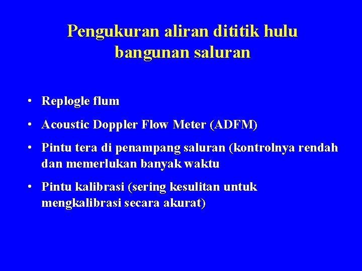Pengukuran aliran dititik hulu bangunan saluran • Replogle flum • Acoustic Doppler Flow Meter