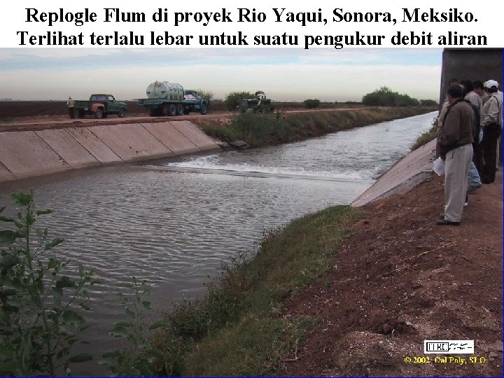 Replogle Flum di proyek Rio Yaqui, Sonora, Meksiko. Terlihat terlalu lebar untuk suatu pengukur