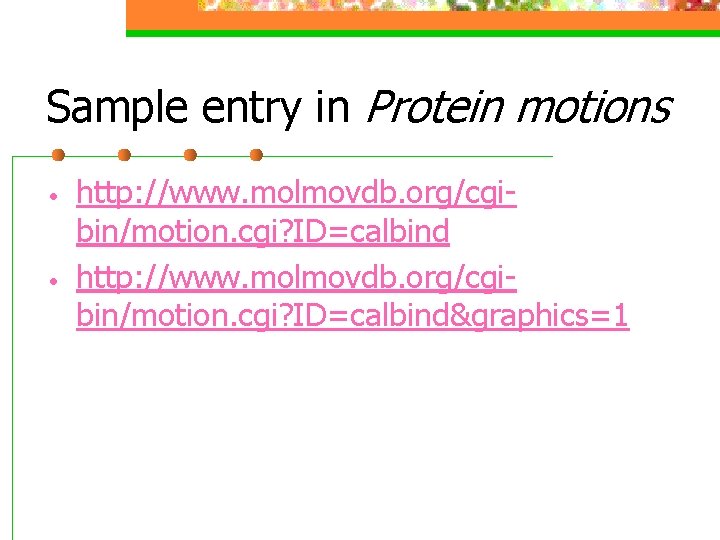 Sample entry in Protein motions • • http: //www. molmovdb. org/cgibin/motion. cgi? ID=calbind&graphics=1 