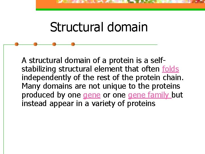 Structural domain A structural domain of a protein is a selfstabilizing structural element that