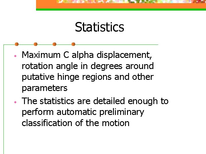 Statistics • • Maximum C alpha displacement, rotation angle in degrees around putative hinge