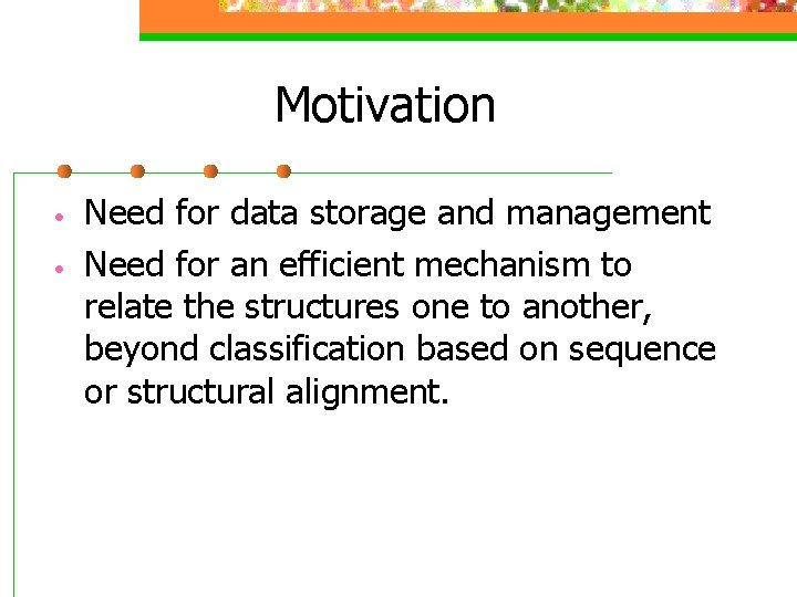 Motivation • • Need for data storage and management Need for an efficient mechanism