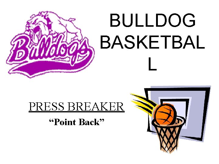 BULLDOG BASKETBAL L PRESS BREAKER “Point Back” 