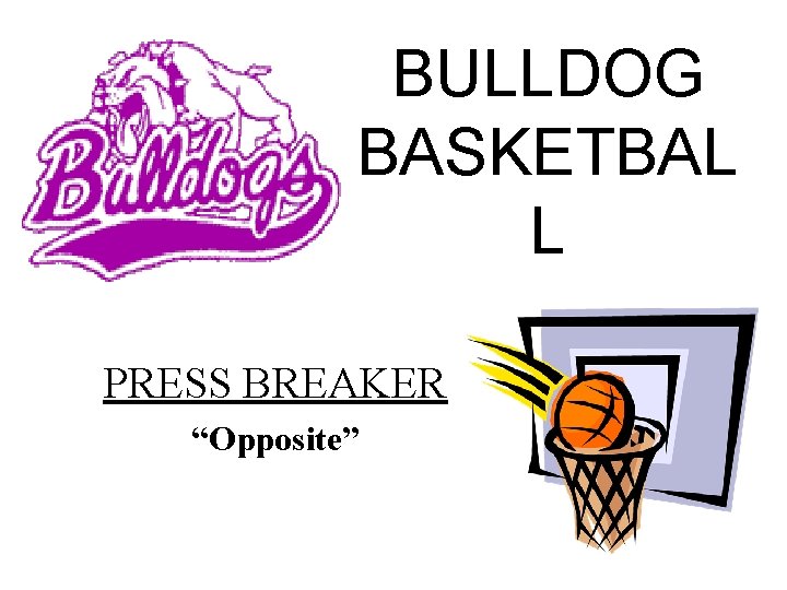 BULLDOG BASKETBAL L PRESS BREAKER “Opposite” 