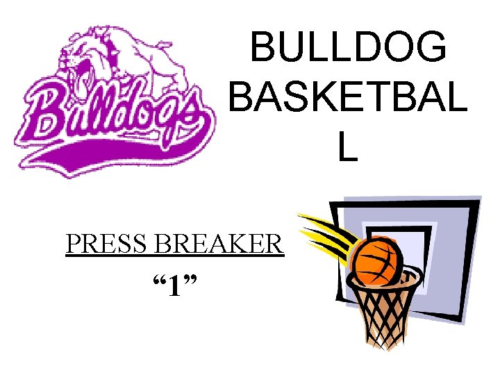 BULLDOG BASKETBAL L PRESS BREAKER “ 1” 