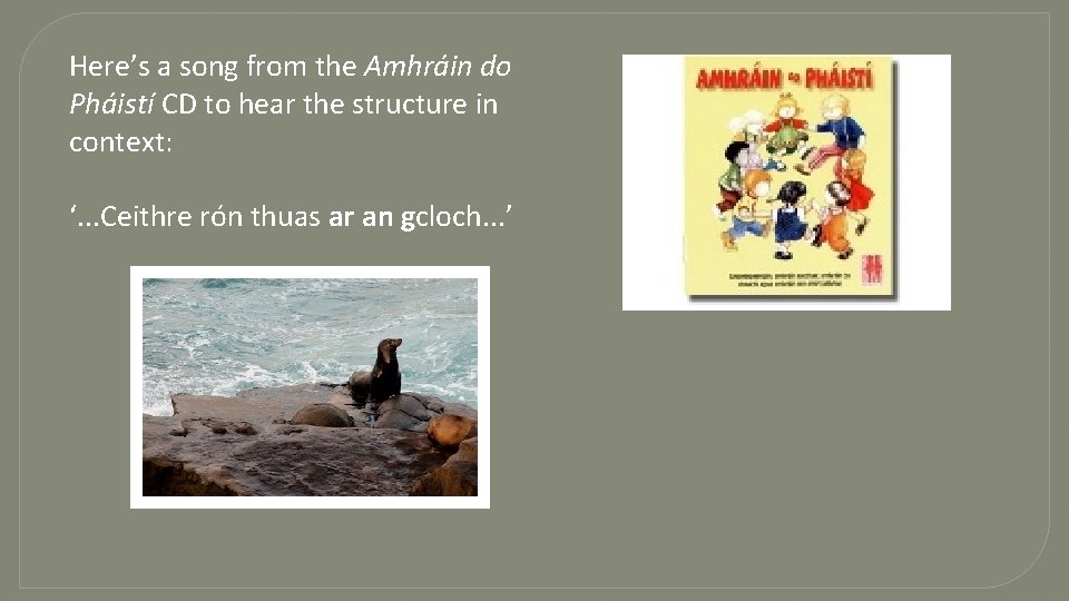 Here’s a song from the Amhráin do Pháistí CD to hear the structure in