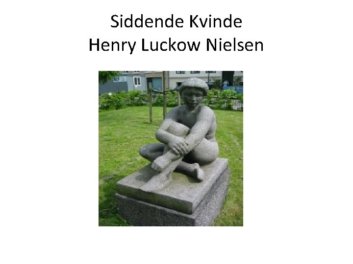 Siddende Kvinde Henry Luckow Nielsen 