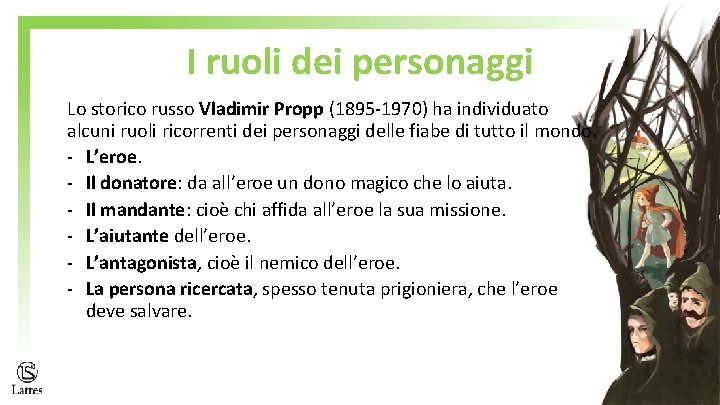 I ruoli dei personaggi Lo storico russo Vladimir Propp (1895 -1970) ha individuato alcuni