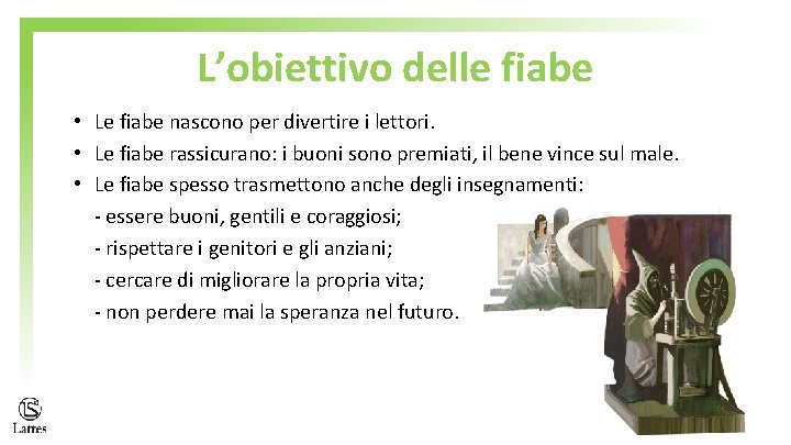 L’obiettivo delle fiabe • Le fiabe nascono per divertire i lettori. • Le fiabe