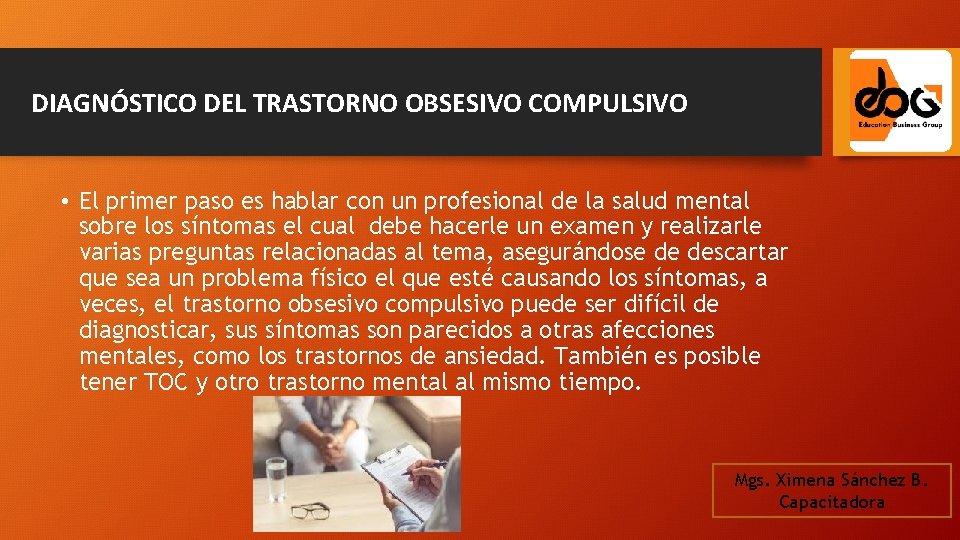 DIAGNÓSTICO DEL TRASTORNO OBSESIVO COMPULSIVO • El primer paso es hablar con un profesional