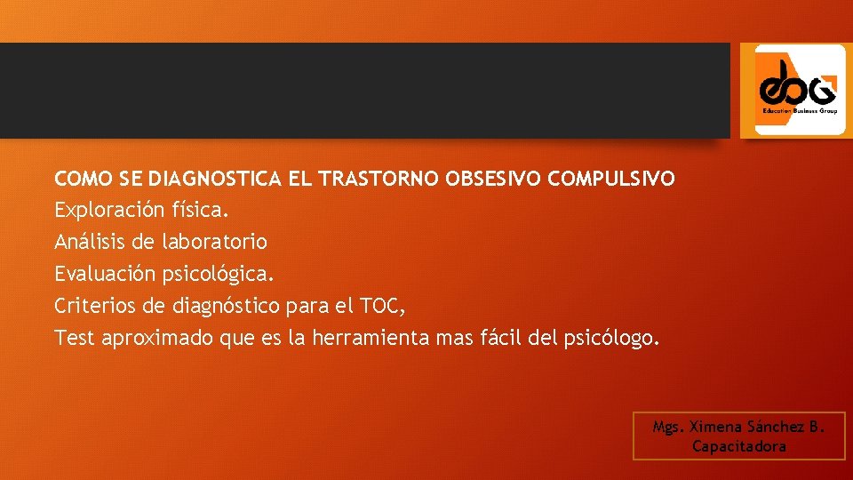 COMO SE DIAGNOSTICA EL TRASTORNO OBSESIVO COMPULSIVO Exploración física. Análisis de laboratorio Evaluación psicológica.