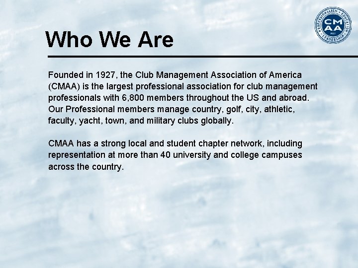 Who We Are Founded in 1927, the Club Management Association of America (CMAA) is