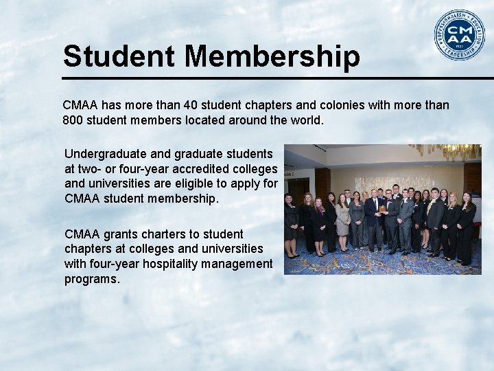 Student Membership CMAA has more than 40 student chapters and colonies with more than